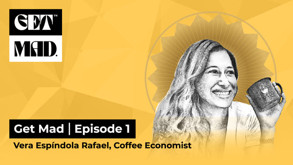 GET MAD [Episode 1] with Vera Espindola Rafael, Coffee Economist